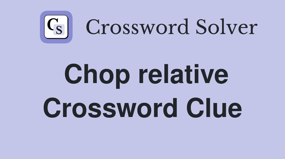 Chop relative Crossword Clue