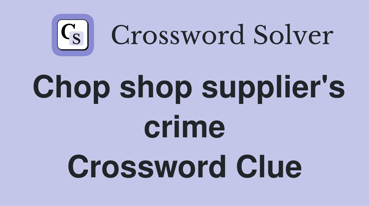 Chop shop supplier's crime Crossword Clue