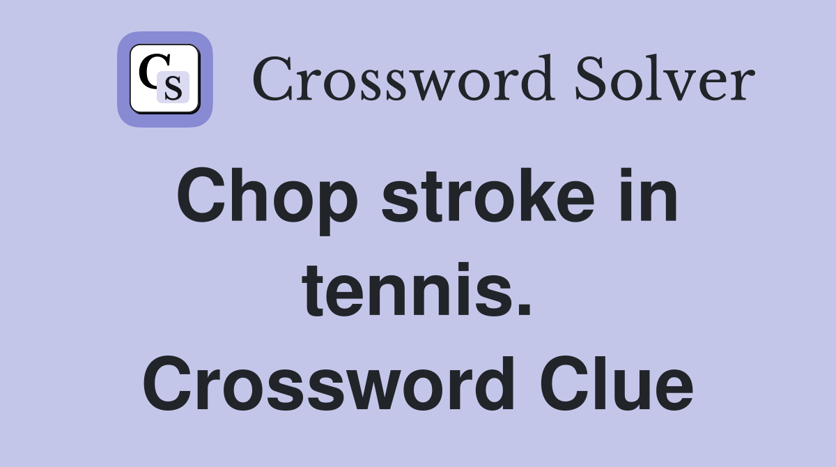 Chop stroke in tennis. Crossword Clue