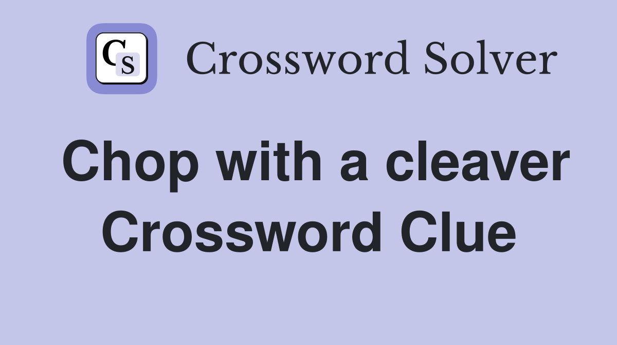 Chop with a cleaver Crossword Clue