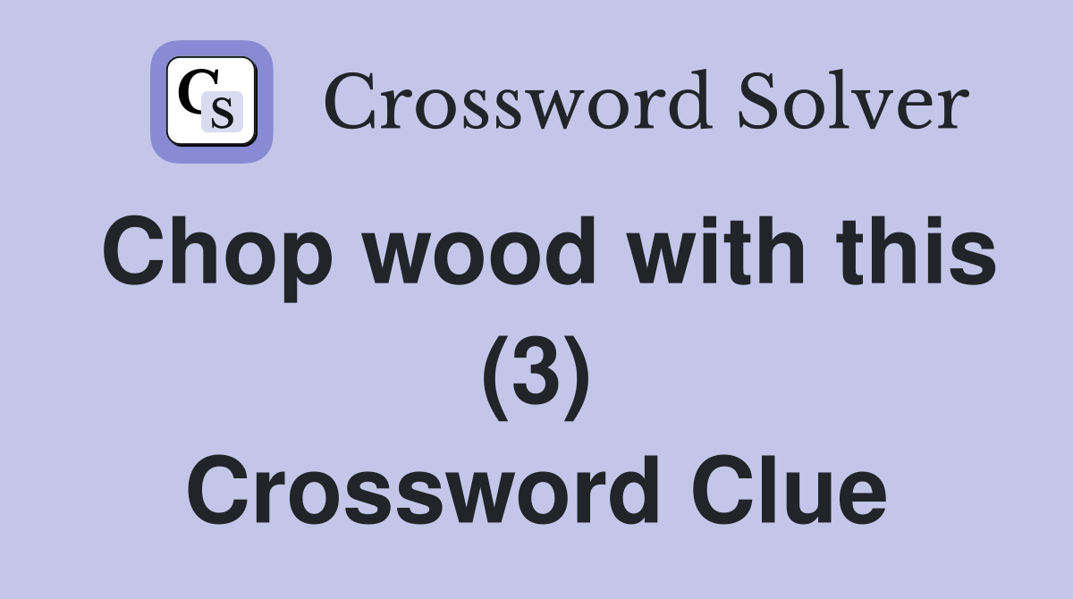 Chop wood with this (3) Crossword Clue