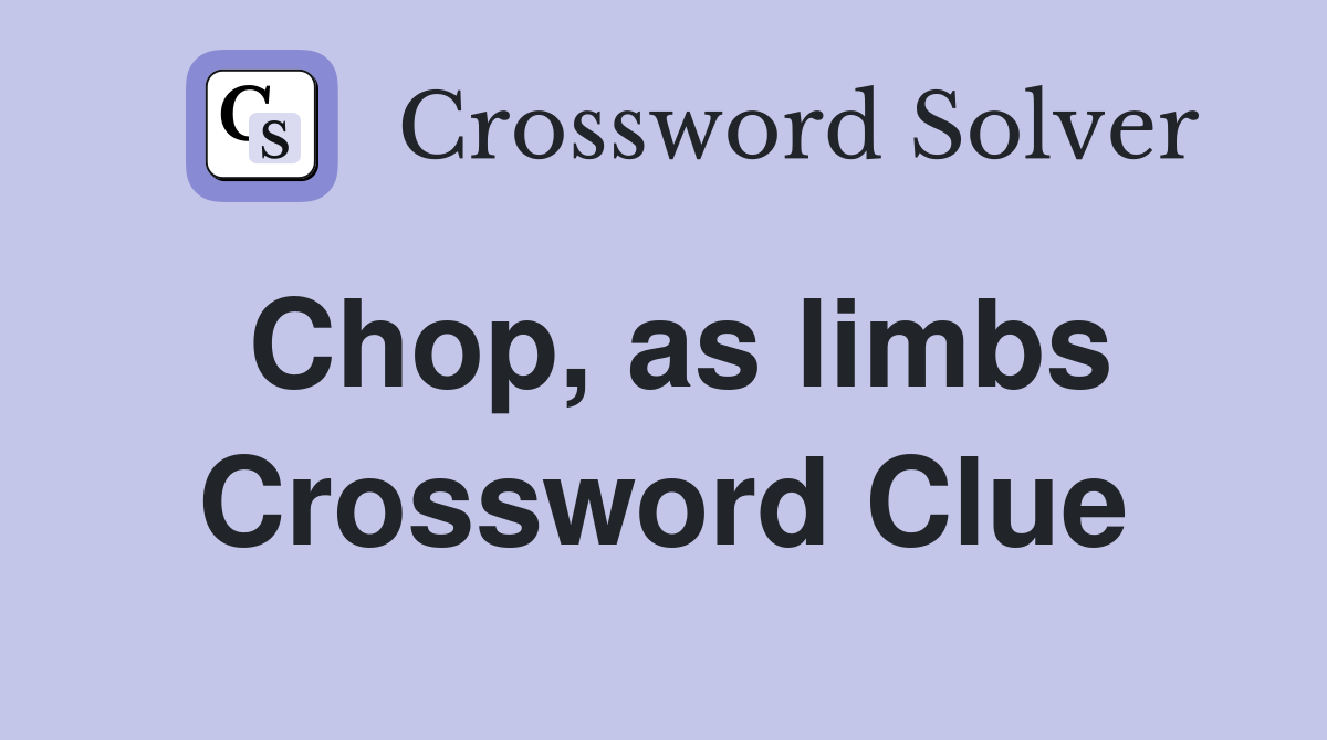 Chop, as limbs Crossword Clue