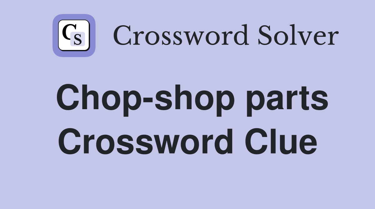 Chop-shop parts Crossword Clue