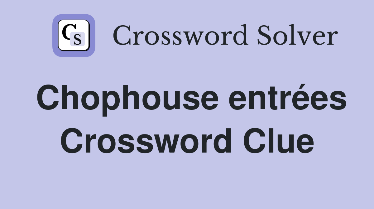 Chophouse entrées Crossword Clue