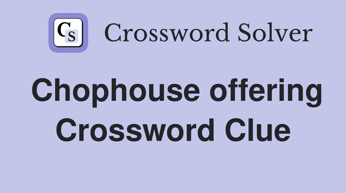 Chophouse offering Crossword Clue