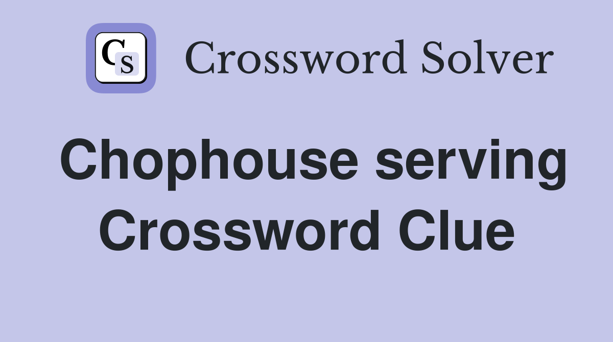 Chophouse serving Crossword Clue