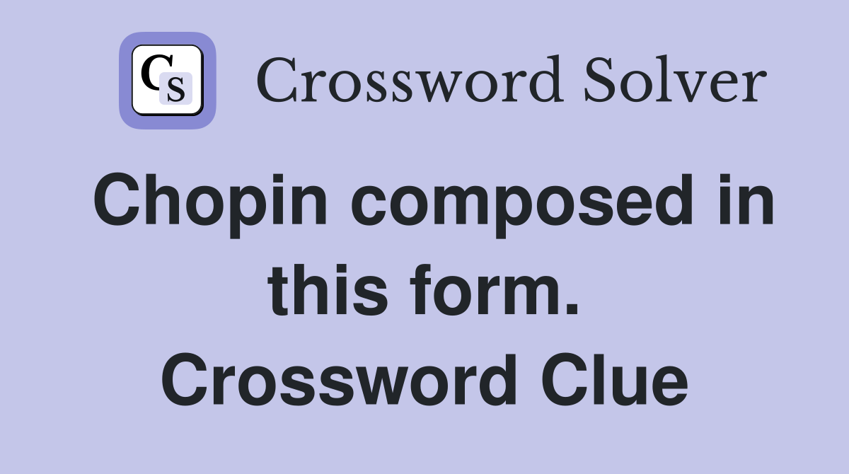 Chopin composed in this form. Crossword Clue