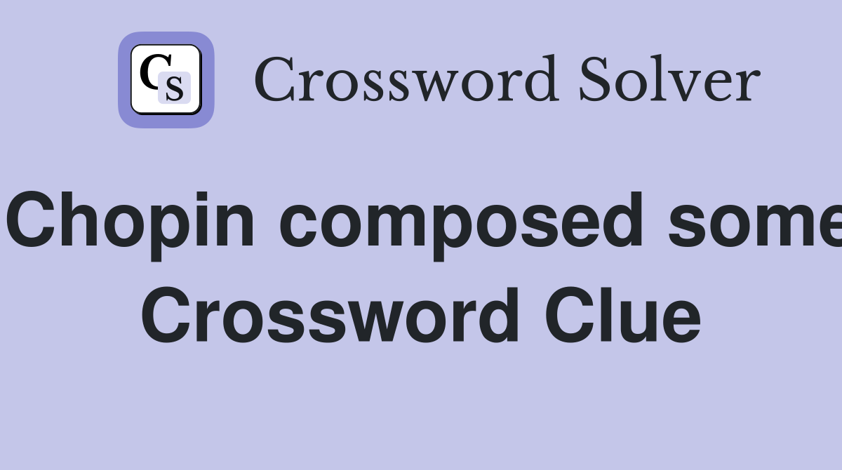 Chopin composed some Crossword Clue