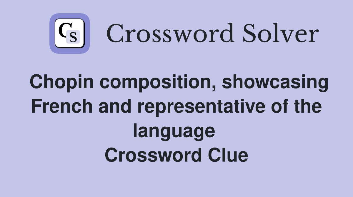Chopin composition, showcasing French and representative of the language  Crossword Clue