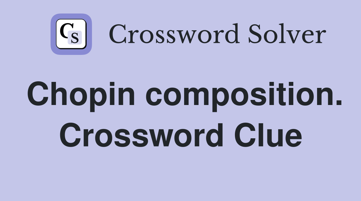 Chopin composition. Crossword Clue