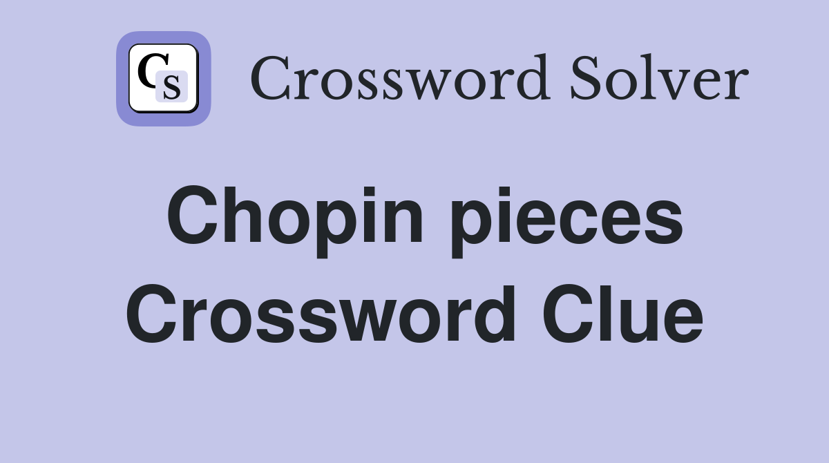 Chopin pieces Crossword Clue