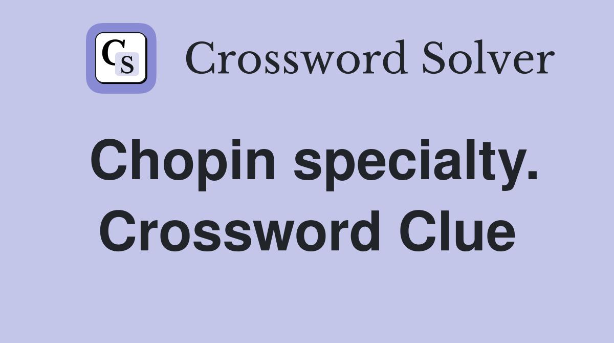 Chopin specialty. Crossword Clue