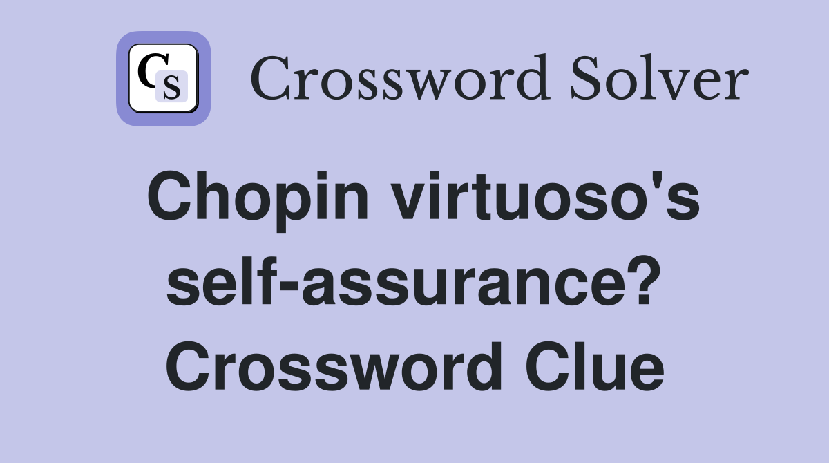 Chopin virtuoso's self-assurance? Crossword Clue
