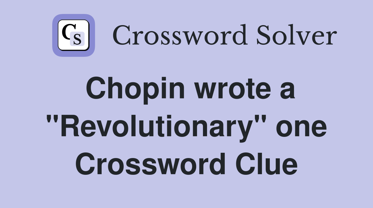 Chopin wrote a "Revolutionary" one Crossword Clue