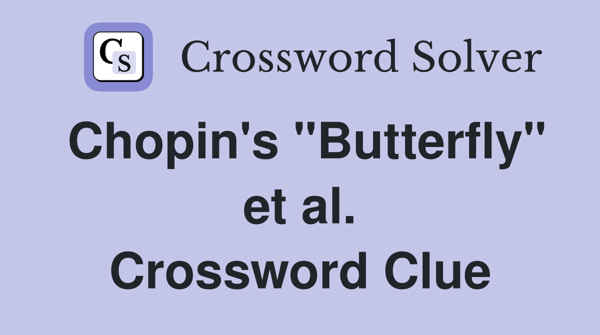 Chopin's "Butterfly" et al. Crossword Clue