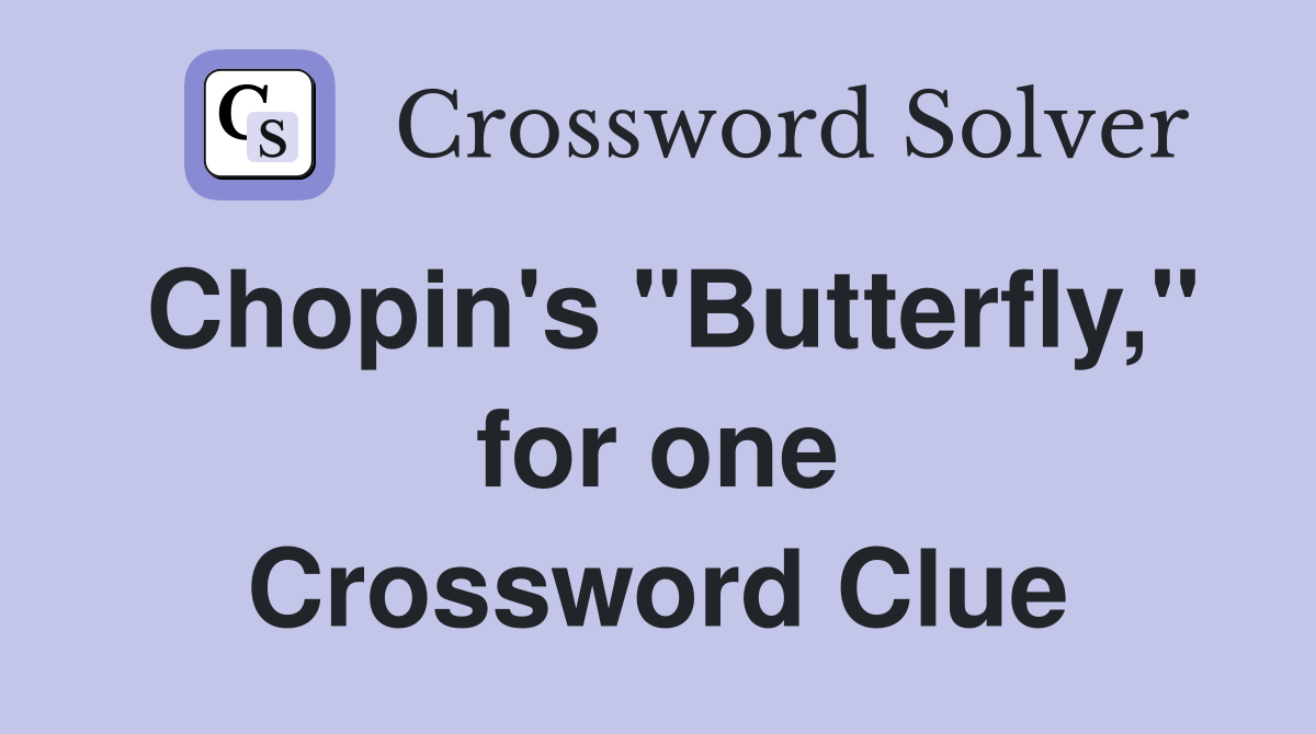 Chopin's "Butterfly," for one Crossword Clue