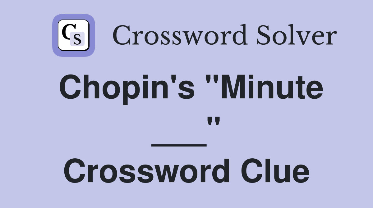 Chopin's "Minute ___" Crossword Clue