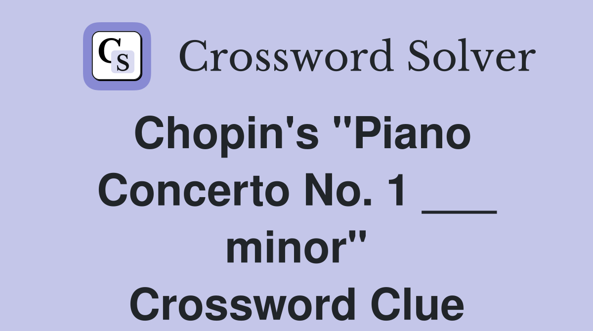 Chopin's "Piano Concerto No. 1 ___ minor" Crossword Clue