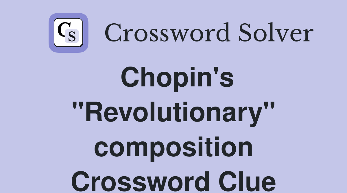 Chopin's "Revolutionary" composition Crossword Clue
