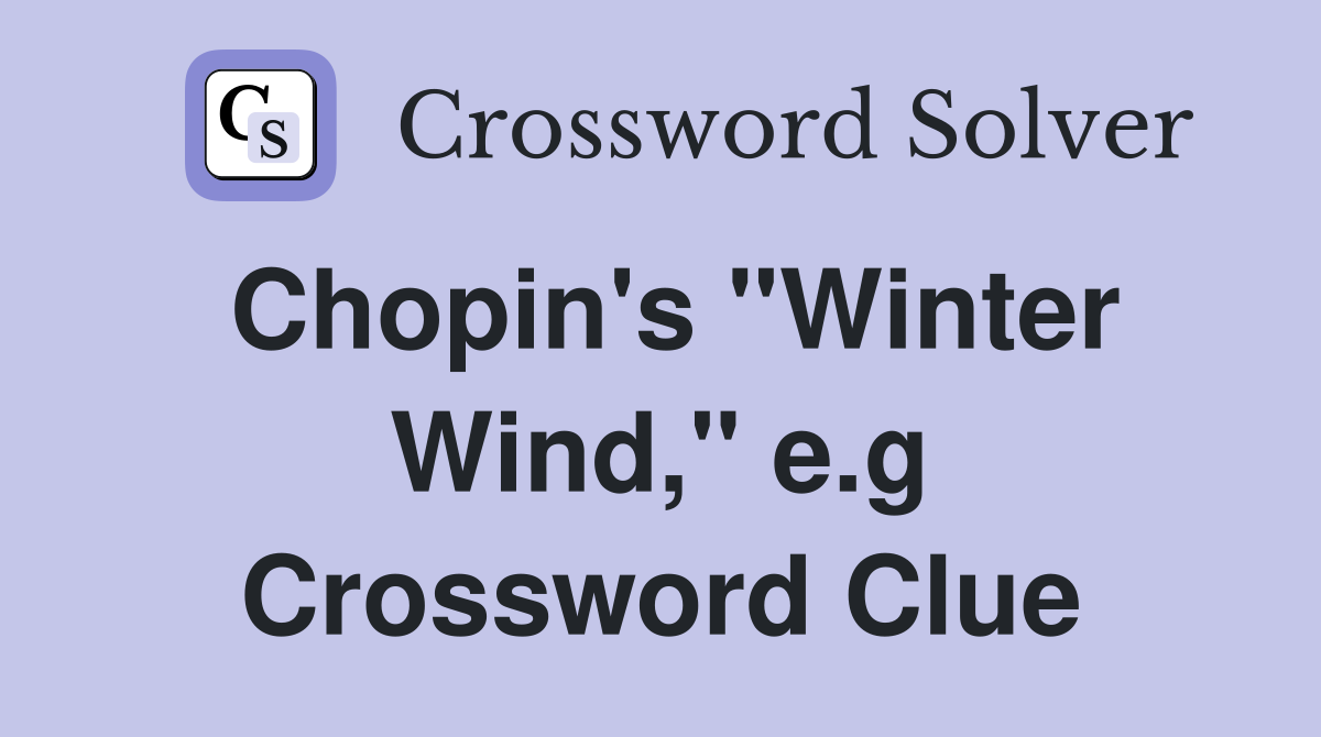 Chopin's "Winter Wind," e.g Crossword Clue