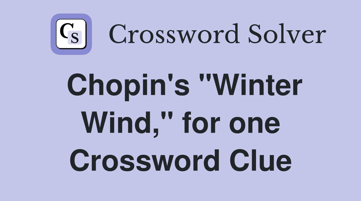 Chopin's "Winter Wind," for one Crossword Clue