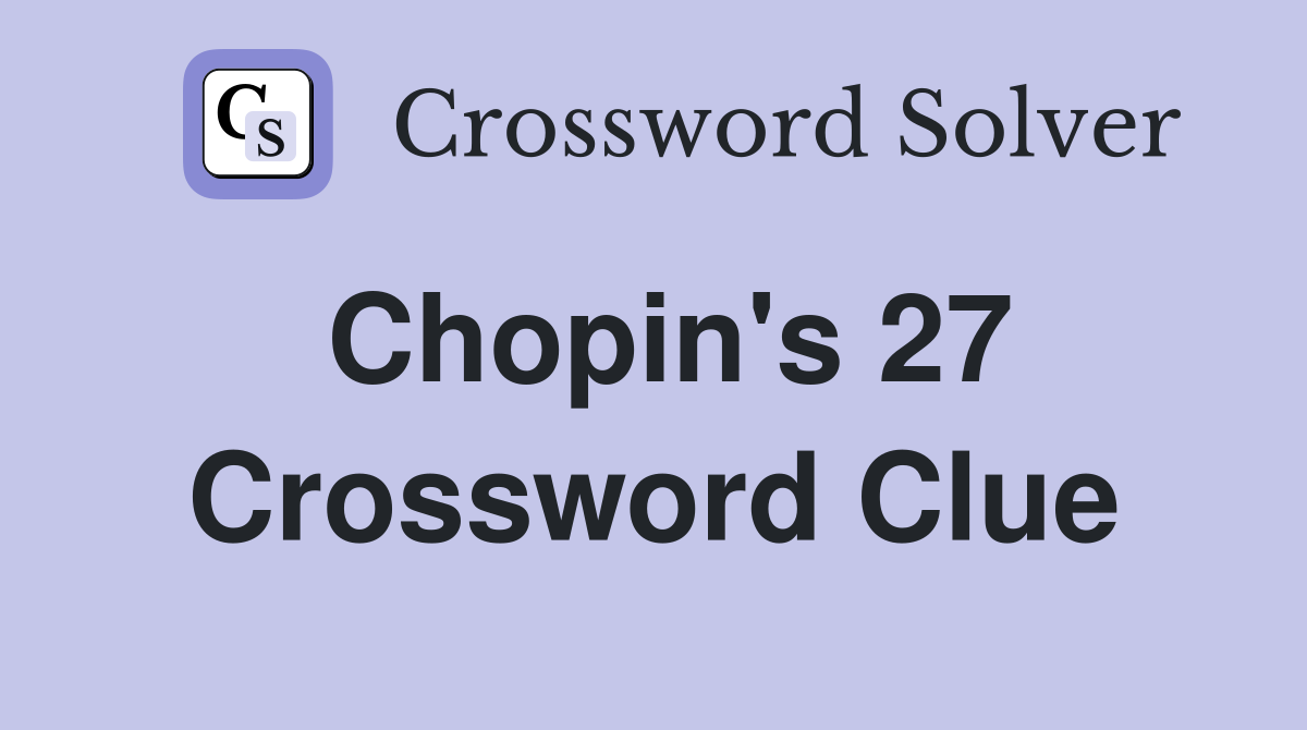 Chopin's 27 Crossword Clue