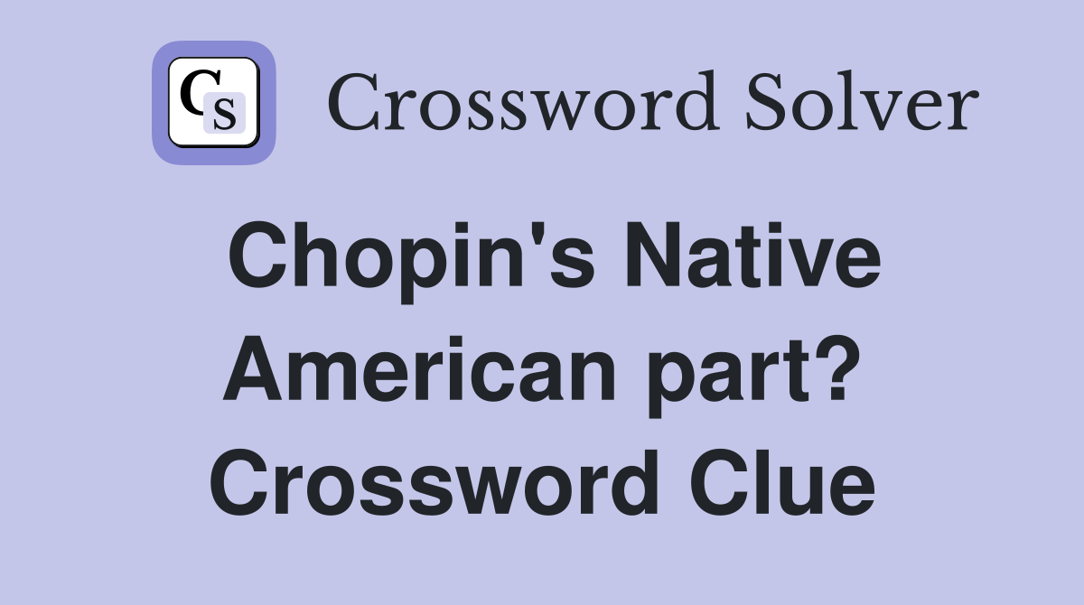Chopin's Native American part? Crossword Clue