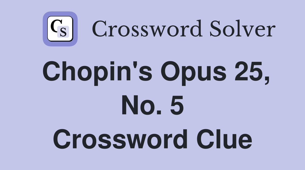 Chopin's Opus 25, No. 5 Crossword Clue