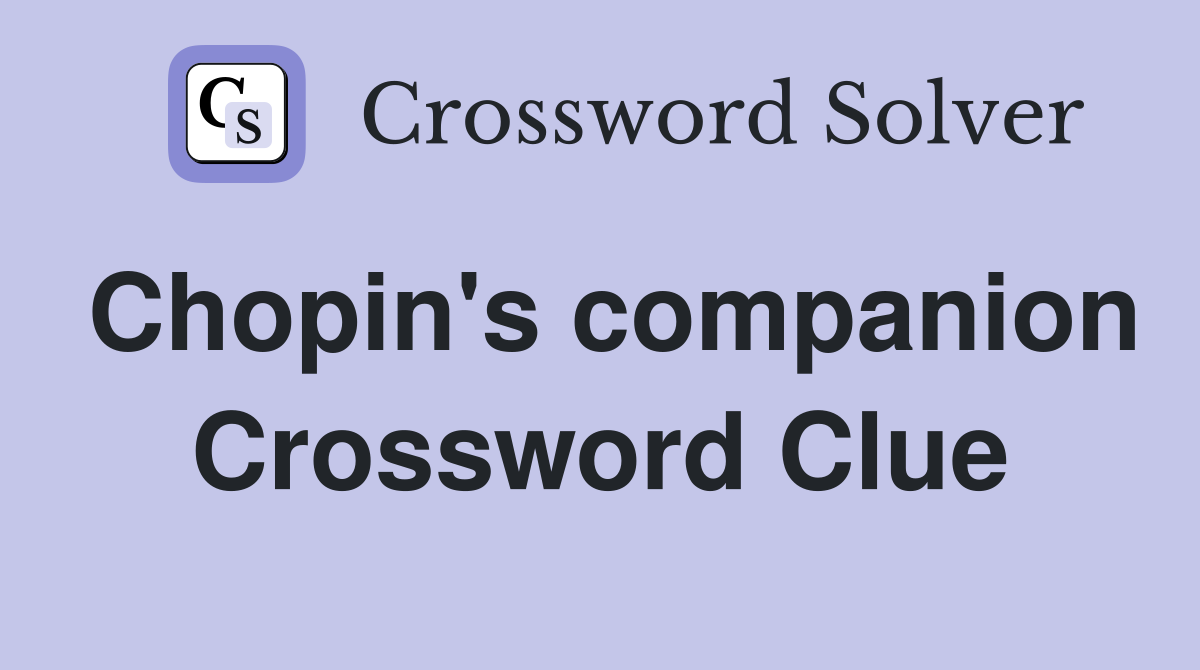 Chopin's companion Crossword Clue
