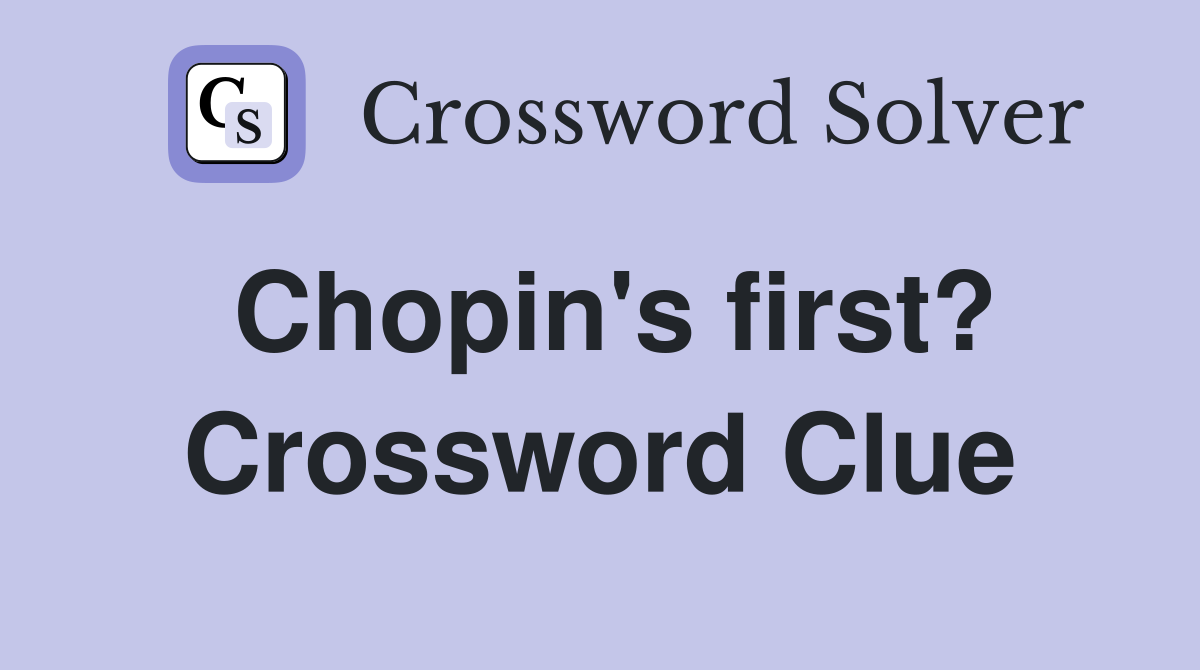 Chopin's first? Crossword Clue