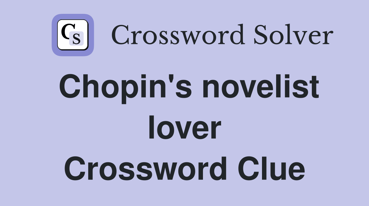 Chopin's novelist lover Crossword Clue
