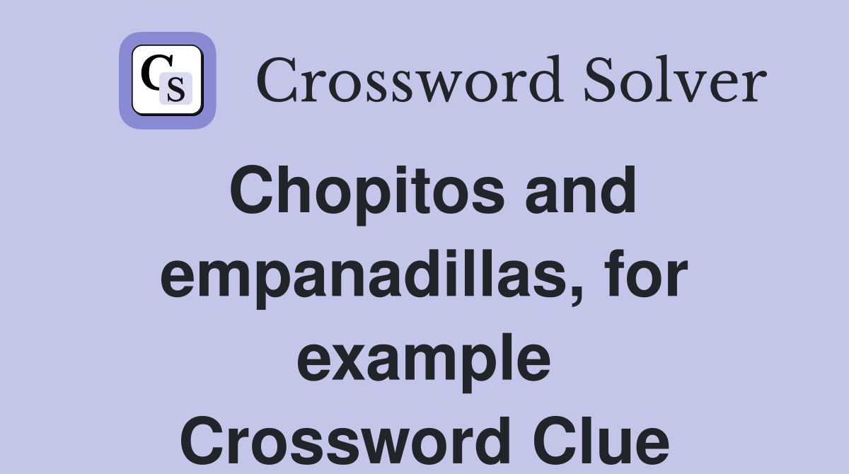 Chopitos and empanadillas, for example Crossword Clue