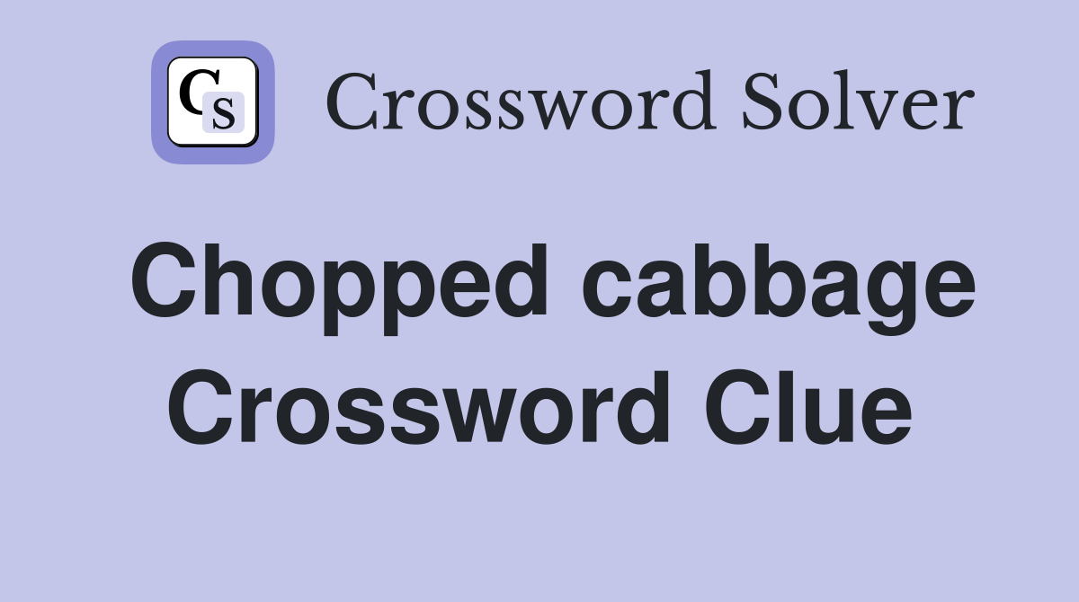 Chopped cabbage Crossword Clue