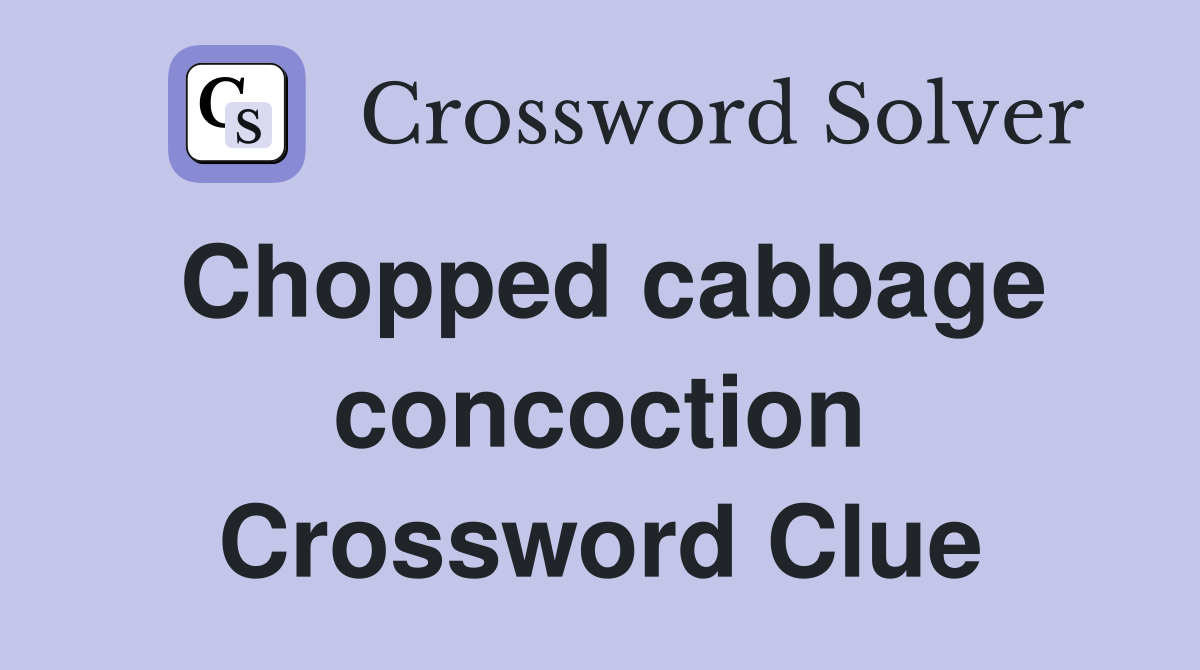 Chopped cabbage concoction Crossword Clue