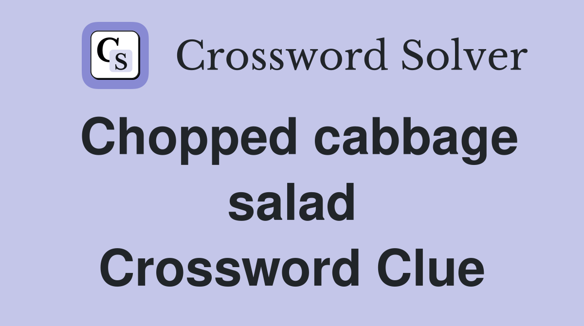 Chopped cabbage salad Crossword Clue