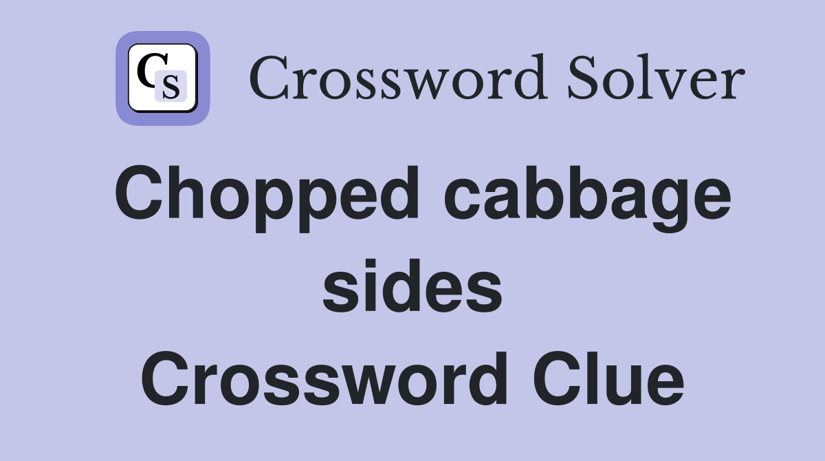 Chopped cabbage sides Crossword Clue