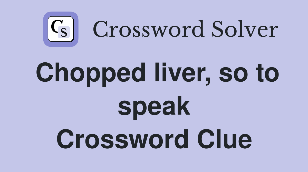 Chopped liver, so to speak Crossword Clue