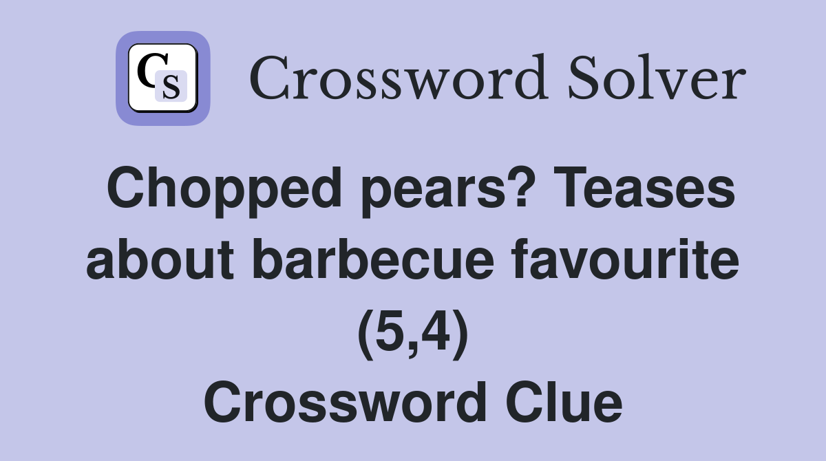 Chopped pears? Teases about barbecue favourite (5,4) Crossword Clue