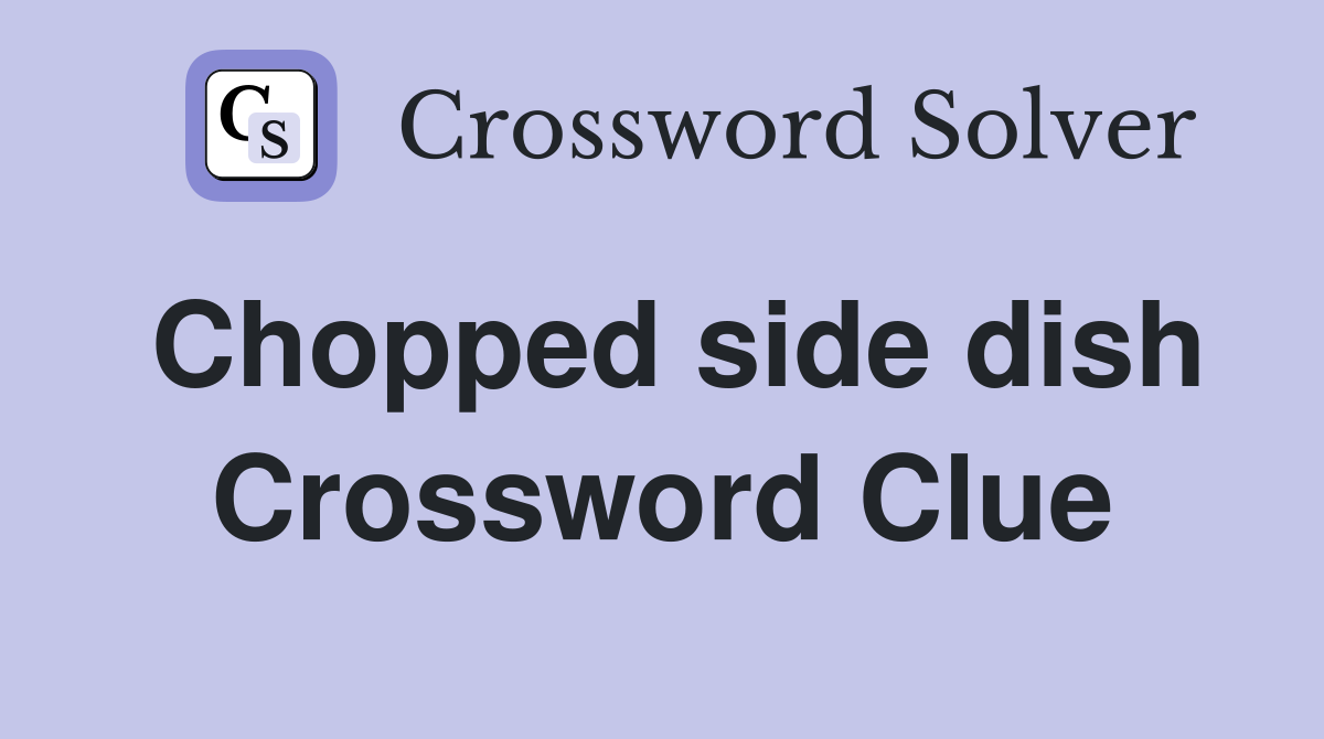 Chopped side dish Crossword Clue
