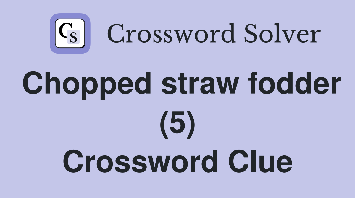 Chopped straw fodder (5) Crossword Clue