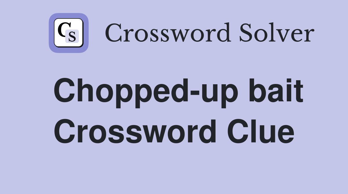 Chopped-up bait Crossword Clue
