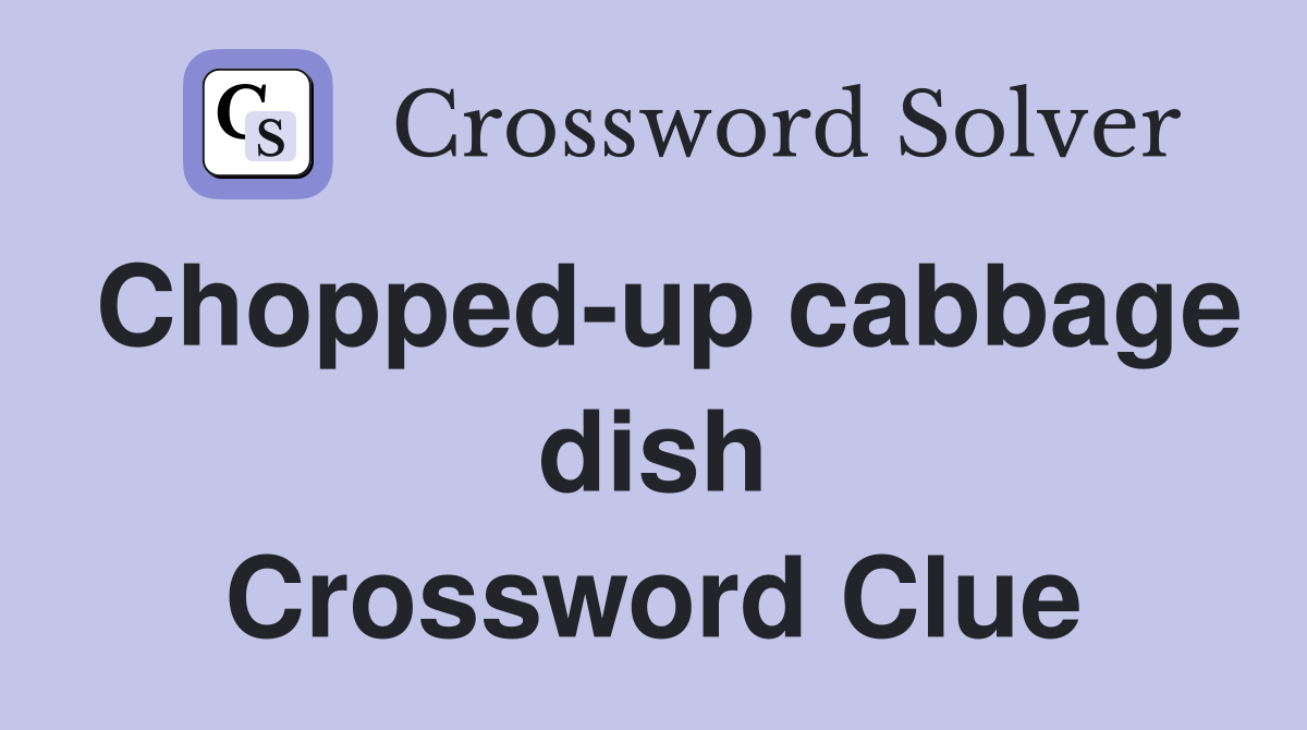 Chopped-up cabbage dish Crossword Clue