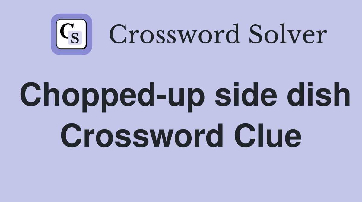 Chopped-up side dish Crossword Clue