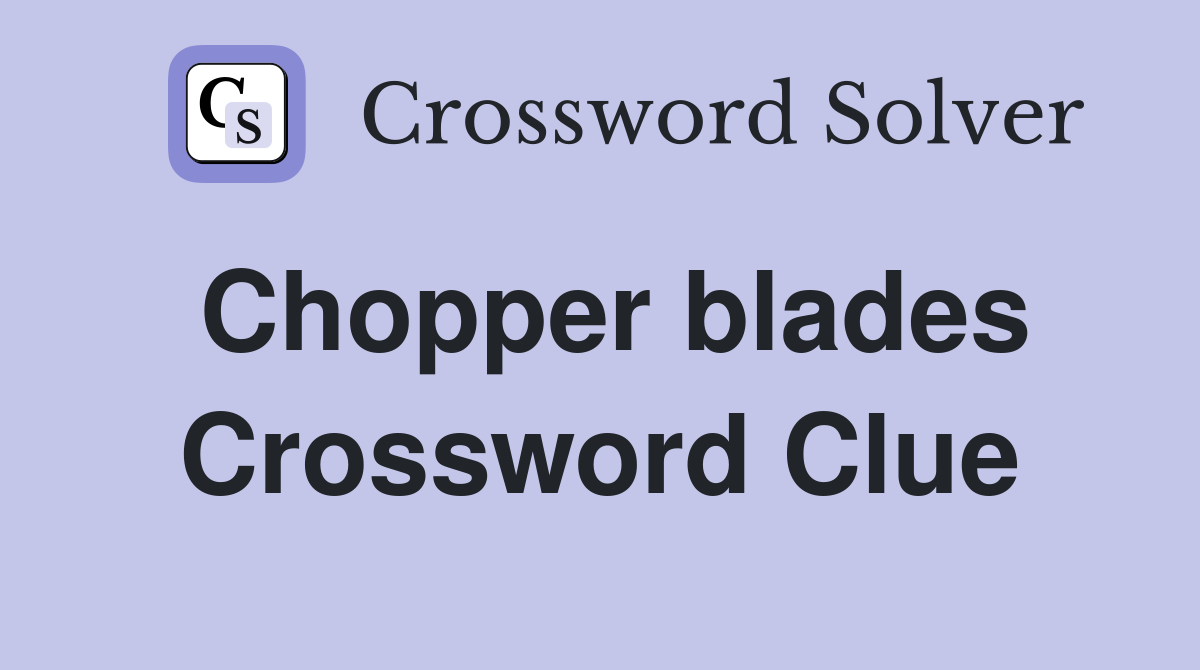 Chopper blades Crossword Clue