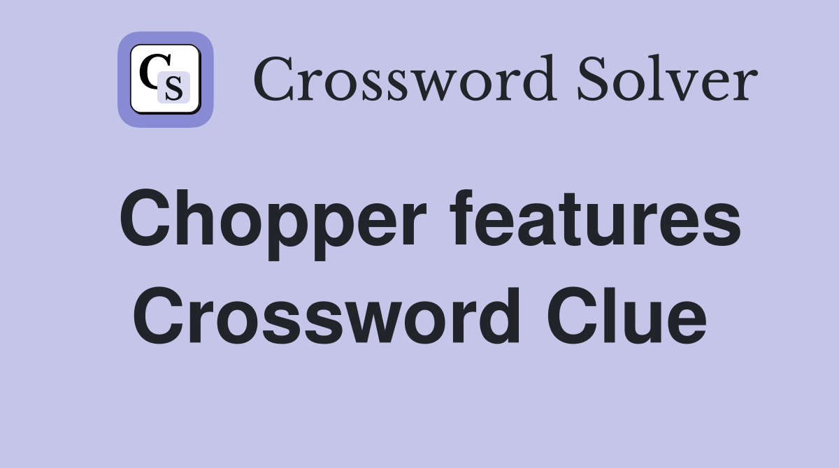 Chopper features Crossword Clue