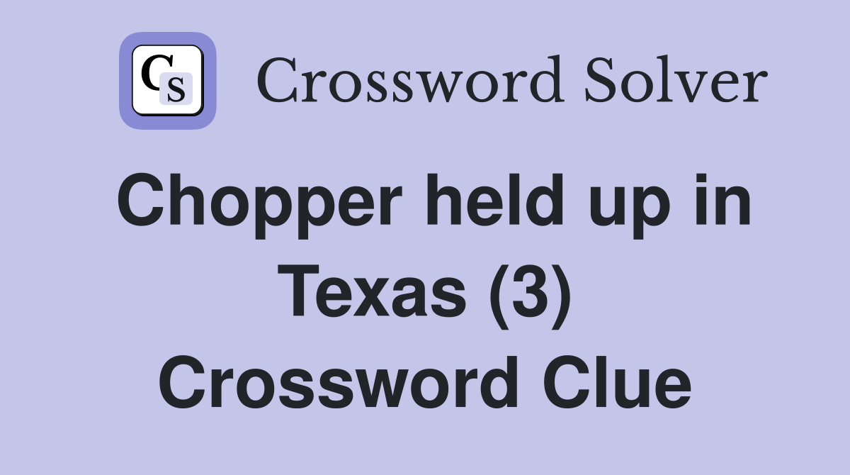 Chopper held up in Texas (3) Crossword Clue
