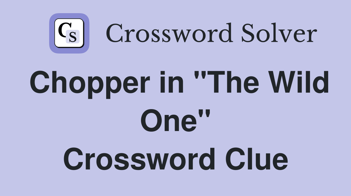 Chopper in "The Wild One" Crossword Clue