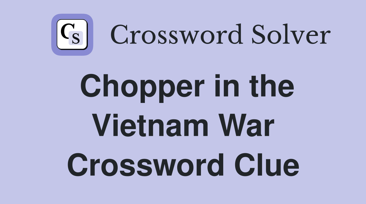 Chopper in the Vietnam War Crossword Clue