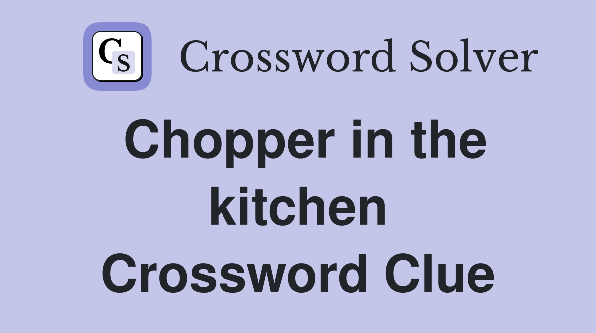 Chopper in the kitchen Crossword Clue