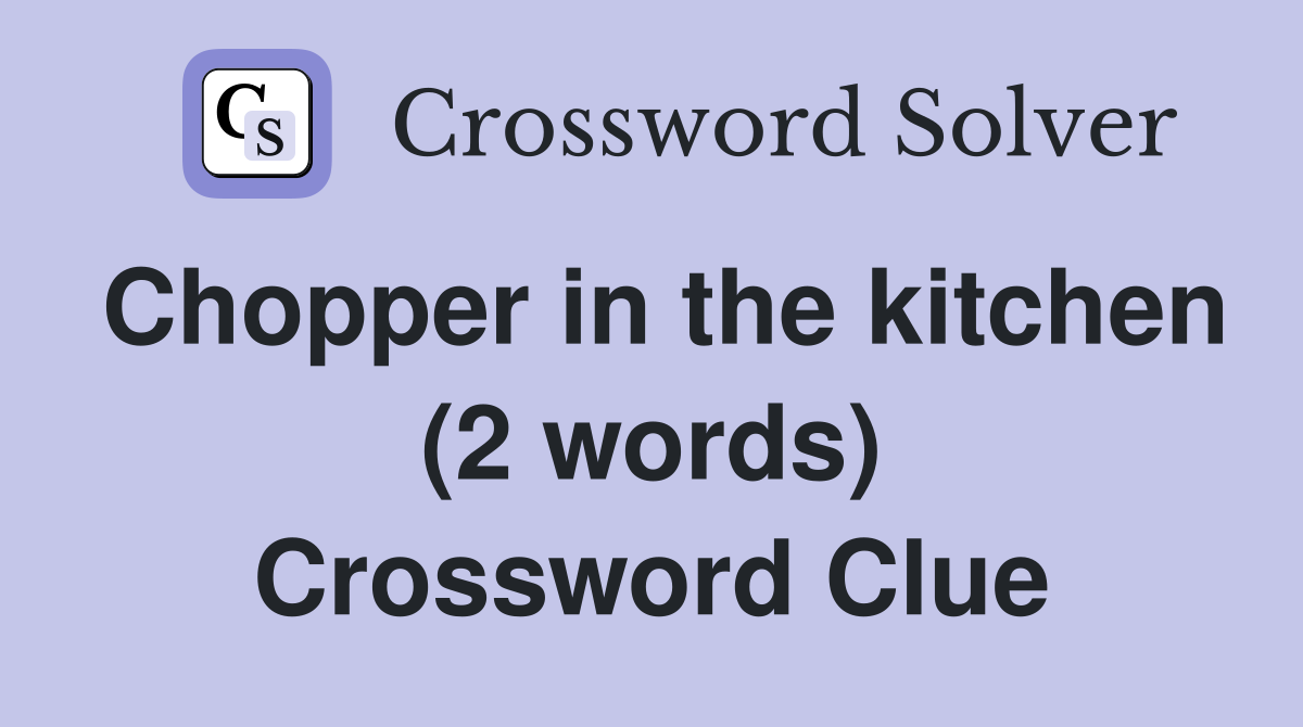 Chopper in the kitchen (2 words) Crossword Clue
